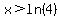 x%3Eln%284%29