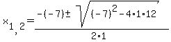 x%5B1%2C2%5D=%28-%28-7%29+%2B-+sqrt+%28%28-7%29%5E2+-4%2A1%2A12+%29%29+%2F+%282%2A1%29