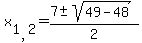 x%5B1%2C2%5D=%287+%2B-+sqrt+%2849+-+48%29%29%2F2