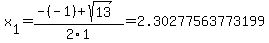 x%5B1%5D+=+%28-%28-1%29%2Bsqrt%28+13+%29%29%2F2%5C1+=+2.30277563773199