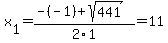 x%5B1%5D+=+%28-%28-1%29%2Bsqrt%28+441+%29%29%2F2%5C1+=+11
