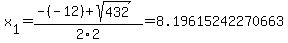 x%5B1%5D+=+%28-%28-12%29%2Bsqrt%28+432+%29%29%2F2%5C2+=+8.19615242270663