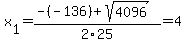 x%5B1%5D+=+%28-%28-136%29%2Bsqrt%28+4096+%29%29%2F2%5C25+=+4