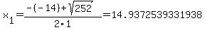 x%5B1%5D+=+%28-%28-14%29%2Bsqrt%28+252+%29%29%2F2%5C1+=+14.9372539331938