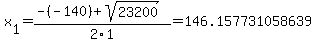 x%5B1%5D+=+%28-%28-140%29%2Bsqrt%28+23200+%29%29%2F2%5C1+=+146.157731058639