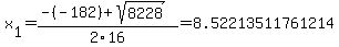 x%5B1%5D+=+%28-%28-182%29%2Bsqrt%28+8228+%29%29%2F2%5C16+=+8.52213511761214
