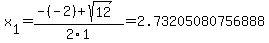 x%5B1%5D+=+%28-%28-2%29%2Bsqrt%28+12+%29%29%2F2%5C1+=+2.73205080756888