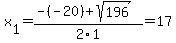 x%5B1%5D+=+%28-%28-20%29%2Bsqrt%28+196+%29%29%2F2%5C1+=+17