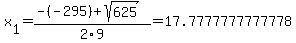 x%5B1%5D+=+%28-%28-295%29%2Bsqrt%28+625+%29%29%2F2%5C9+=+17.7777777777778