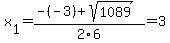 x%5B1%5D+=+%28-%28-3%29%2Bsqrt%28+1089+%29%29%2F2%5C6+=+3