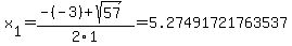 \"x%5B1%5D+=+%28-%28-3%29%2Bsqrt%28+57+%29%29%2F2%5C1+=+5.27491721763537\"
