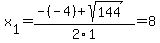 x%5B1%5D+=+%28-%28-4%29%2Bsqrt%28+144+%29%29%2F2%5C1+=+8