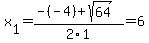 x%5B1%5D+=+%28-%28-4%29%2Bsqrt%28+64+%29%29%2F2%5C1+=+6