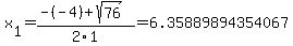 x%5B1%5D+=+%28-%28-4%29%2Bsqrt%28+76+%29%29%2F2%5C1+=+6.35889894354067