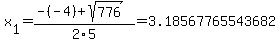 x%5B1%5D+=+%28-%28-4%29%2Bsqrt%28+776+%29%29%2F2%5C5+=+3.18567765543682