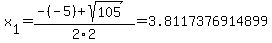 x%5B1%5D+=+%28-%28-5%29%2Bsqrt%28+105+%29%29%2F2%5C2+=+3.8117376914899