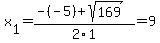 x%5B1%5D+=+%28-%28-5%29%2Bsqrt%28+169+%29%29%2F2%5C1+=+9