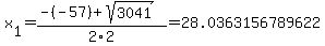 x%5B1%5D+=+%28-%28-57%29%2Bsqrt%28+3041+%29%29%2F2%5C2+=+28.0363156789622