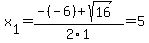 x%5B1%5D+=+%28-%28-6%29%2Bsqrt%28+16+%29%29%2F2%5C1+=+5