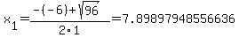 x%5B1%5D+=+%28-%28-6%29%2Bsqrt%28+96+%29%29%2F2%5C1+=+7.89897948556636
