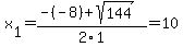 x%5B1%5D+=+%28-%28-8%29%2Bsqrt%28+144+%29%29%2F2%5C1+=+10