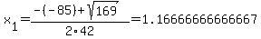 x%5B1%5D+=+%28-%28-85%29%2Bsqrt%28+169+%29%29%2F2%5C42+=+1.16666666666667