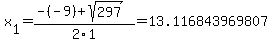 x%5B1%5D+=+%28-%28-9%29%2Bsqrt%28+297+%29%29%2F2%5C1+=+13.116843969807