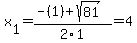 x%5B1%5D+=+%28-%281%29%2Bsqrt%28+81+%29%29%2F2%5C1+=+4