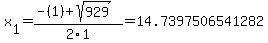x%5B1%5D+=+%28-%281%29%2Bsqrt%28+929+%29%29%2F2%5C1+=+14.7397506541282