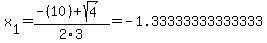 x%5B1%5D+=+%28-%2810%29%2Bsqrt%28+4+%29%29%2F2%5C3+=+-1.33333333333333