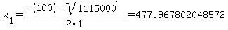 x%5B1%5D+=+%28-%28100%29%2Bsqrt%28+1115000+%29%29%2F2%5C1+=+477.967802048572