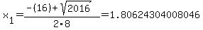 x%5B1%5D+=+%28-%2816%29%2Bsqrt%28+2016+%29%29%2F2%5C8+=+1.80624304008046