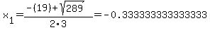 x%5B1%5D+=+%28-%2819%29%2Bsqrt%28+289+%29%29%2F2%5C3+=+-0.333333333333333