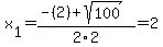 x%5B1%5D+=+%28-%282%29%2Bsqrt%28+100+%29%29%2F2%5C2+=+2
