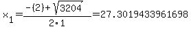 x%5B1%5D+=+%28-%282%29%2Bsqrt%28+3204+%29%29%2F2%5C1+=+27.3019433961698