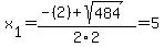 x%5B1%5D+=+%28-%282%29%2Bsqrt%28+484+%29%29%2F2%5C2+=+5