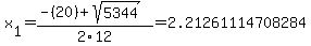 x%5B1%5D+=+%28-%2820%29%2Bsqrt%28+5344+%29%29%2F2%5C12+=+2.21261114708284