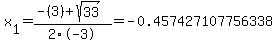 x%5B1%5D+=+%28-%283%29%2Bsqrt%28+33+%29%29%2F2%5C-3+=+-0.457427107756338
