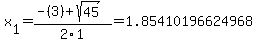 x%5B1%5D+=+%28-%283%29%2Bsqrt%28+45+%29%29%2F2%5C1+=+1.85410196624968