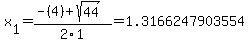 x%5B1%5D+=+%28-%284%29%2Bsqrt%28+44+%29%29%2F2%5C1+=+1.3166247903554