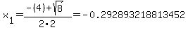 x%5B1%5D+=+%28-%284%29%2Bsqrt%28+8+%29%29%2F2%5C2+=+-0.292893218813452