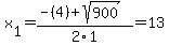 x%5B1%5D+=+%28-%284%29%2Bsqrt%28+900+%29%29%2F2%5C1+=+13
