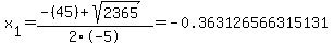 x%5B1%5D+=+%28-%2845%29%2Bsqrt%28+2365+%29%29%2F2%5C-5+=+-0.363126566315131