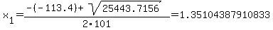 x%5B1%5D+=+%28-%28-113.4%29%2Bsqrt%28+25443.7156+%29%29%2F2%5C101+=+1.35104387910833