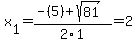 x%5B1%5D+=+%28-%285%29%2Bsqrt%28+81+%29%29%2F2%5C1+=+2