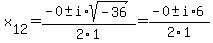 x%5B12%5D+=+%28-0%2B-i%2Asqrt%28+-36+%29%29%2F2%5C1+=++%28-0%2B-i%2A6%29%2F2%5C1+