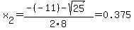 x%5B2%5D+=+%28-%28-11%29-sqrt%28+25+%29%29%2F2%5C8+=+0.375