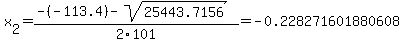 x%5B2%5D+=+%28-%28-113.4%29-sqrt%28+25443.7156+%29%29%2F2%5C101+=+-0.228271601880608