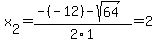 x%5B2%5D+=+%28-%28-12%29-sqrt%28+64+%29%29%2F2%5C1+=+2