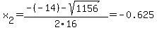\"x%5B2%5D+=+%28-%28-14%29-sqrt%28+1156+%29%29%2F2%5C16+=+-0.625\"